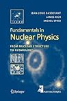 Fundamentals in Nuclear Physics: From Nuclear Structure to Cosmology