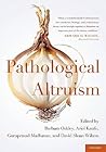 Pathological Altruism by Barbara Oakley Pathological Altruism by Barbara Oakley