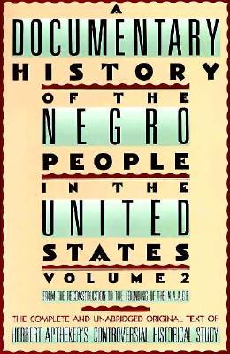 A Documentary History of the Negro People in the United States, Vol. 2: From the Reconstruction to the Beginning of the N.A.A.C.P. (Paperback)