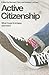 Active Citizenship: What Could it Achieve and How?