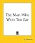 The Man Who Went Too Far