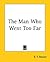 The Man Who Went Too Far