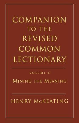 Companion to the Revised Common Lectionary: Mining the Meaning : Help in Sermon Preparation Year A (Paperback)