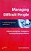 Managing Difficult People by Karen Mannering
