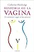 Historia de la vagina.: Un territorio virgen al descubierto (Atalaya) (Spanish Edition)
