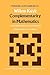 Complementarity in Mathematics: A First Introduction to the Foundations of Mathematics and Its History (Mathematics and Its Applications)