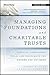 Managing Foundations and Charitable Trusts: Essential Knowledge, Tools, and Techniques for Donors and Advisors