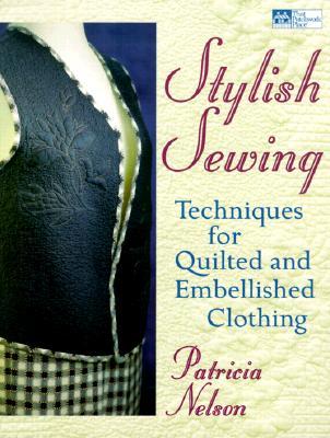 Stylish Sewing: Techniques for Quilted and Embellished Clothing (Paperback)