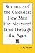 Romance of the Calendar: How Man Has Measured Time Through the Ages