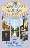 The Evangelical Doctor: John Wycliffe and the Lollards The Evangelical Doctor: John Wycliffe and the Lollards