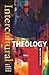 Intercultural Theology by Mark J. Cartledge