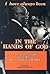 In the Hands of God: The Life Story of J. Robert Bradley, an Autobiography