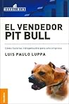 Vendedor Pit Bull, El: Cómo Hacerse Indispensable Para Una Empresa (Spanish Edition)