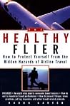 Healthy Flier: How to Protect Yourself from the Hidden Hazards of Airline Travel