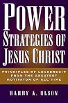 Power Strategies of Jesus Christ: Principles of Leadership from the Greatest Motivator of All Time