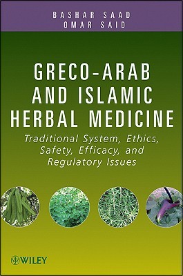 Greco-Arab and Islamic Herbal Medicine: Traditional System, Ethics, Safety, Efficacy, and Regulatory Issues (Kindle Edition)
