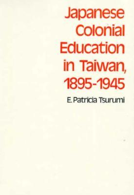 Japanese Colonial Education in Taiwan, 1895-1945 (Hardcover)