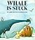 Whale Is Stuck by Karen Hayles