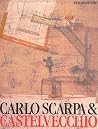 Carlo Scarpa and the Castelvecchio Carlo Scarpa and the Castelvecchio