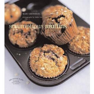 Les Petits Plats Francais: Scrumptious Muffins