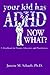 Your Kid Has Adhd, Now What?: A Handbook for Parents, Educators & Practitioners