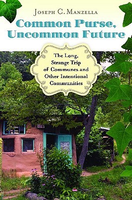 Common Purse, Uncommon Future: The Long, Strange Trip of Communes and Other Intentional Communities (Hardcover)