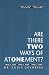 Are there Two Ways of Atonement?: Confronting the Controversies