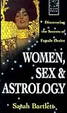 Women, Sex And Astrology by Sarah Bartlett Women, Sex And Astrology by Sarah Bartlett