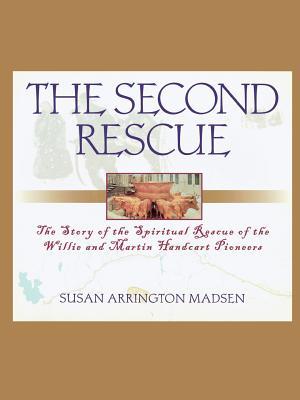 The Second Rescue: The Story of the Spiritual Rescue of the Willie and Martin Handcart Pioneers (Hardcover)