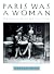 Paris Was a Woman: Portrait...