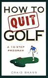 How to Quit Golf:...