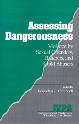 Assessing Dangerousness: Violence by Sexual Offenders, Batterers and Child Abusers (Interpersonal Violence: The Practice Series)