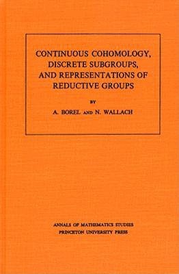 Continuous Cohomology, Discrete Subgroups, and Representations of Reductive Groups (Annals of Mathematics Studies, 94)