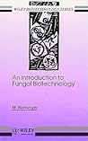 An Introduction to Fungal Biotechnology (Wiley Series in Biotechnology)