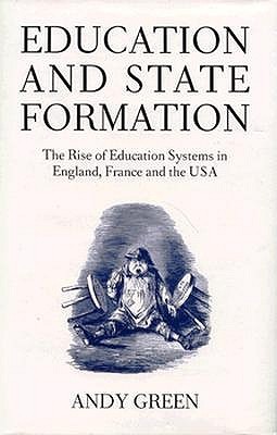 Education and State Formation: The Rise of Education Systems in England, France and the USA (Hardcover)