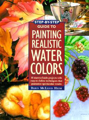 Step-By-Step Guide to Painting Realistic Watercolors (Hardcover)