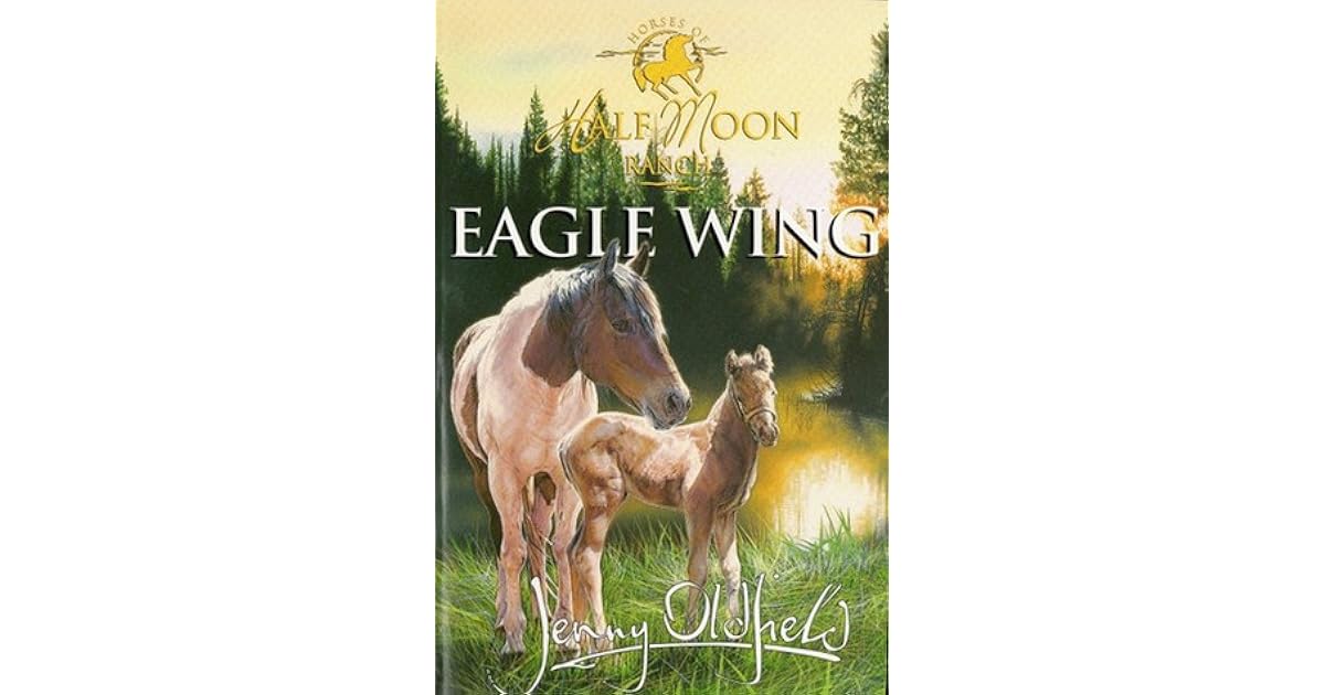 Eagle Wing (The Horses of Half Moon Ranch, 18) by Jenny Oldfield
