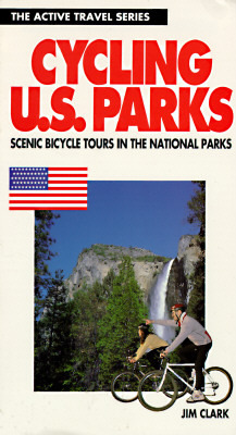 Cycling the U.S. Parks: 50 Scenic Tours in America's National Parks (ACTIVE TRAVEL SERIES)