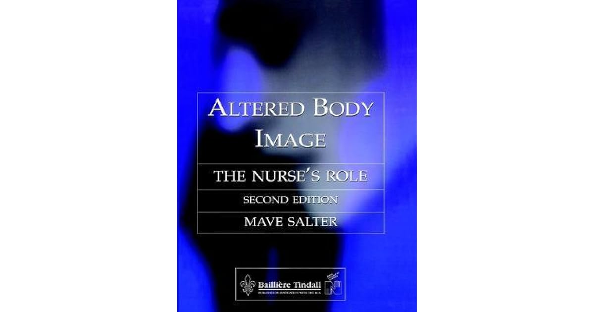 Altered Body Image The Nurse s Role By Mave Salter