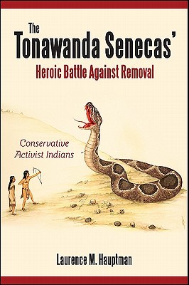 The Tonawanda Senecas' Heroic Battle Against Removal: Conservative Activist Indians (Excelsior Editions)