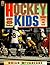 Hockey for Kids: Heroes, Tips, and Facts