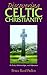 Discovering Celtic Christianity: Its Roots, Relationships & Relevance
