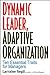 Dynamic Leader, Adaptive Organization: Ten Essential Traits For Managers
