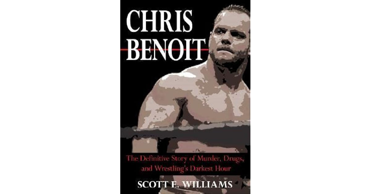 Chris Benoit The Definitive Story Of Murder, Drugs And Wrestling's