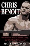 Chris Benoit: The Definitive Story Of Murder, Drugs And Wrestling's Darkest Hour
