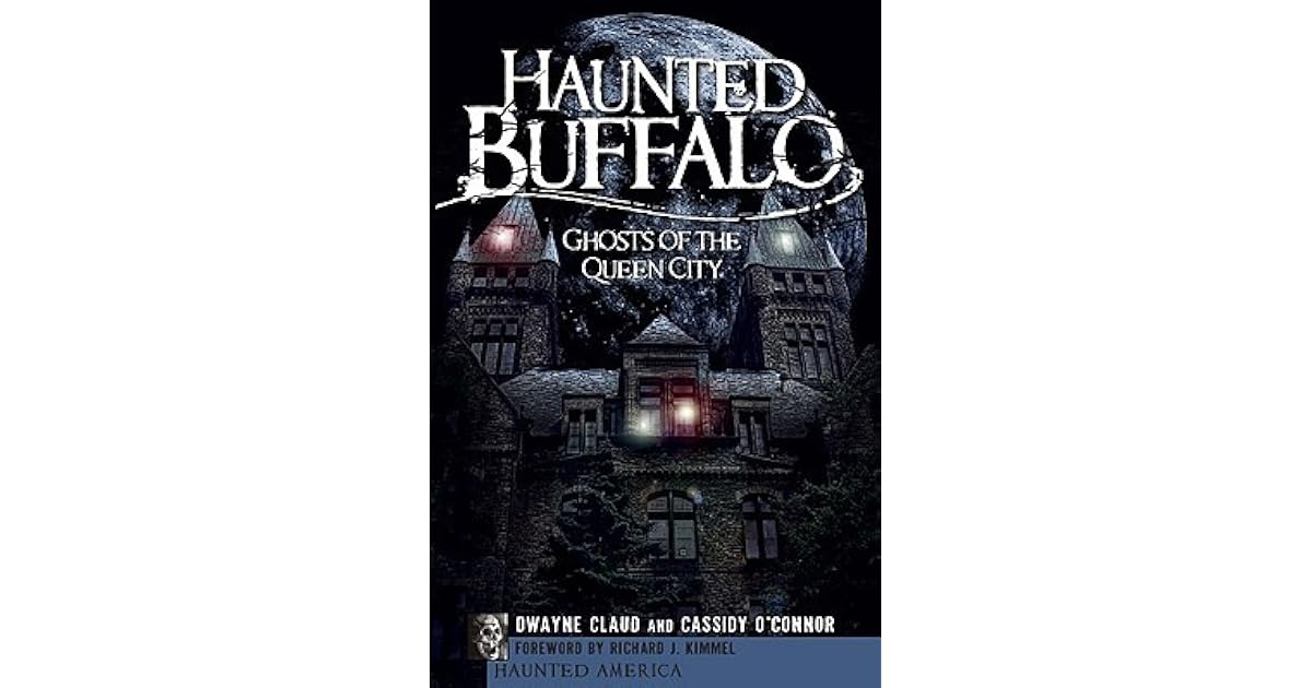 Haunted Buffalo Ghosts in the Queen City by Dwayne Claud