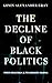 The Decline of Black Politics by Kevin Alexander Gray