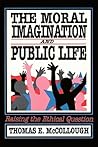 The Moral Imagination and Public Life: Raising the Ethical Question (Chatham House Studies in Political Thinking)