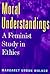 Moral Understandings: A Feminist Study in Ethics