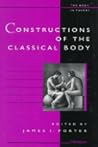 Constructions of the Classical Body (The Body, In Theory: Histories Of Cultural Materialism)